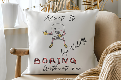 "Funny 'Life Would Be Boring Without Me' Pillow – Playful Cartoon Design"